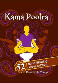 Title: Kama Pootra: 52 Mind-Blowing Ways to Poop, Author: Daniel Cole Young