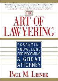 Title: The Art of Lawyering: Essential Knowledge for Becoming a Great Attorney, Author: Paul Lisnek