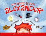 Title: My Name Is Not Alexander, Author: Jennifer Fosberry