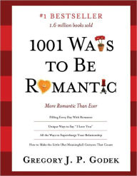 Title: 1001 Ways to Be Romantic: More Romantic Than Ever, Author: Gregory J. P. Godek