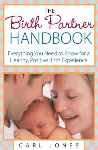 The Birth Partner Handbook: Everything You Need to Know for a Healthy, Positive Birth Experience