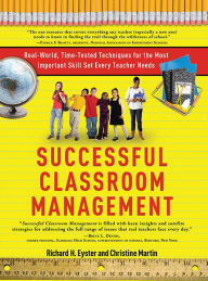 Title: Successful Classroom Management: Real-World, Time-Tested Techniques for the Most Important Skill Set Every Teacher Needs, Author: Richard Eyster