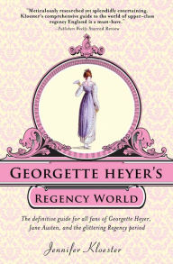 Title: Georgette Heyer's Regency World, Author: Jennifer Kloester