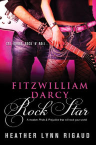 Title: Fitzwilliam Darcy, Rock Star, Author: Heather Rigaud