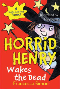 Title: Horrid Henry Wakes the Dead, Author: Francesca Simon