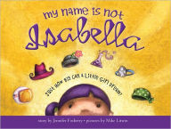 Title: My Name Is Not Isabella: Just How Big Can a Little Girl Dream?, Author: Jennifer Fosberry