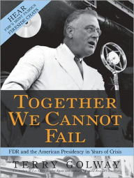 Title: Together We Cannot Fail: FDR and the American Presidency in Years of Crisis (Enhanced Edition), Author: Terry Golway