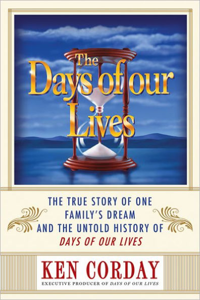 The Days of our Lives: The True Story of One Family's Dream and the Untold History of Days of our Lives