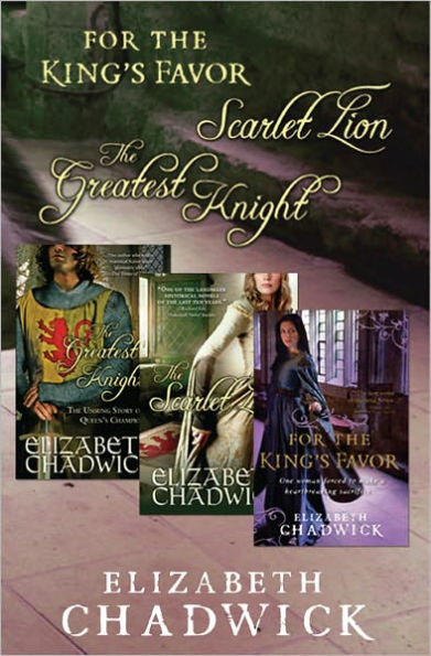 Elizabeth Chadwick Bundle: The Greatest Knight, The Scarlet Lion, and For the King's Favor