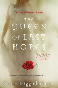 Title: The Queen of Last Hopes: The Story of Margaret of Anjou, Author: Susan Higginbotham
