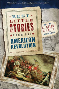 Title: Best Little Stories from the American Revolution: More Than 100 True Stories, Author: C. Brian Kelly