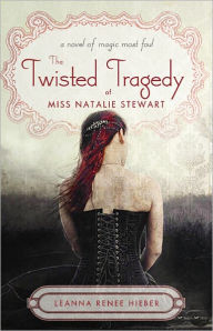 Title: The Twisted Tragedy of Miss Natalie Stewart, Author: Leanna Renee Hieber