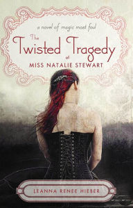 Title: The Twisted Tragedy of Miss Natalie Stewart, Author: Leanna Renee Hieber