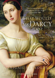 Title: What Would Mr. Darcy Do?, Author: Abigail Reynolds