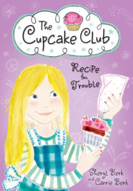 Title: Recipe for Trouble (The Cupcake Club Series), Author: Sheryl Berk