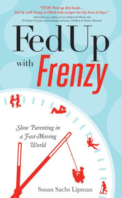 Fed Up With Frenzy Slow Parenting In A Fast Moving World By Susan Sachs Lipman Nook Book