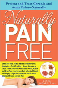 Title: Naturally Pain Free: Prevent and Treat Chronic and Acute Pains-Naturally, Author: Letha Hadady D.Ac.