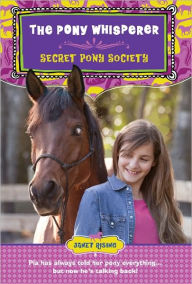 Title: Secret Pony Society: The Pony Whisperer, Author: Janet Rising