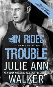 Title: In Rides Trouble (Black Knights Inc. Series #2), Author: Julie Ann Walker