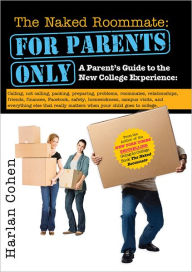 Title: The Naked Roommate: For Parents Only - A Parent's Guide to the New College Experience, Author: Harlan Cohen