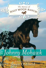 Title: Johnny Mohawk (Horses of Half Moon Ranch Series #4), Author: Jenny Oldfield