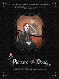 Title: Picture the Dead, Author: Adele Griffin