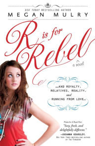 Title: R Is for Rebel: ...and Royalty, Relatives, Reality, and Running from love..., Author: Megan Mulry