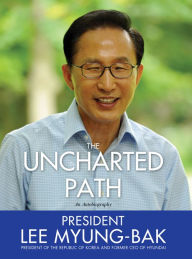 Uncharted Path: The Autobiography of Lee Myung-Bak