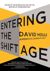 Title: Entering the Shift Age: The End of the Information Age and the New Era of Transformation, Author: David Houle