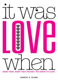Title: It Was Love When...: Tales from the Beginning of Love, Author: Robert Elder