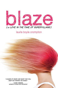 Title: Blaze (or Love in the Time of Supervillains), Author: Laurie Boyle Crompton