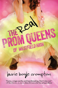 Title: The Real Prom Queens of Westfield High, Author: Laurie Boyle Crompton