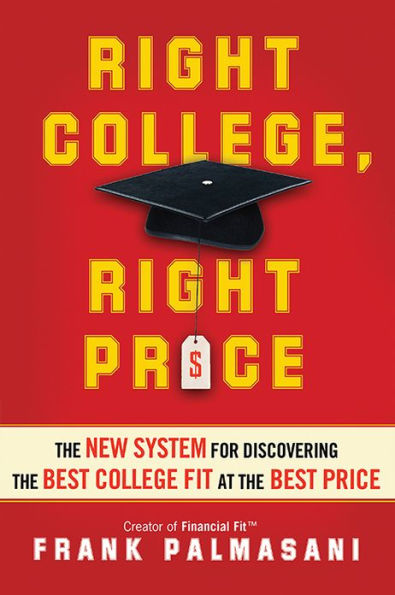 Right College, Right Price: The New System for Discovering the Best College Fit at the Best Price