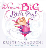 Title: Dream Big, Little Pig!, Author: Kristi Yamaguchi