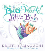 Title: It's a Big World, Little Pig!, Author: Kristi Yamaguchi