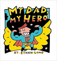 Title: My Dad, My Hero, Author: Ethan Long