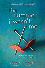 Title: The Summer I Wasn't Me, Author: Jessica Verdi