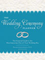 The Wedding Ceremony Planner: The Essential Guide to the Most Important Part of Your Wedding Day