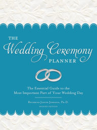 Title: The Wedding Ceremony Planner: The Essential Guide to the Most Important Part of Your Wedding Day, Author: Judith Johnson Ph.D.