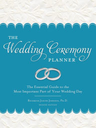 Title: The Wedding Ceremony Planner: The Essential Guide to the Most Important Part of Your Wedding Day, Author: Judith Johnson