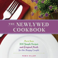 Title: The Newlywed Cookbook: More than 200 Simple Recipes and Original Meals for the Happy Couple, Author: Robin Miller