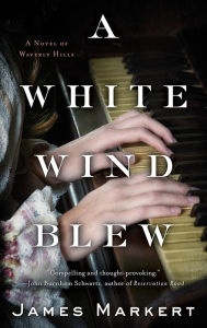 Title: A White Wind Blew: A Novel, Author: James Markert