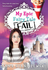 Title: My Epic Fairy Tale Fail, Author: Anna Staniszewski