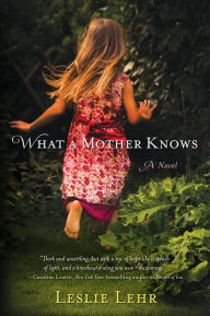 Title: What a Mother Knows, Author: Leslie Lehr