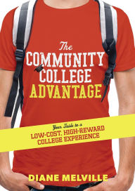 Title: The Community College Advantage: Your Guide to a Low-Cost, High-Reward College Experience, Author: Diane Melville