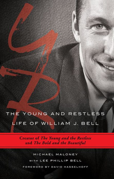 Young and Restless Life of William J. Bell: Creator of The Young and the Restless and The Bold and the Beautiful