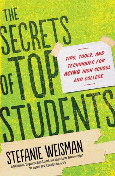 The Secrets of Top Students: Tips, Tools, and Techniques for Acing High School College