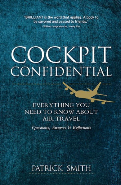 Cockpit Confidential: Everything You Need to Know About Air Travel: Questions, Answers, and Reflections