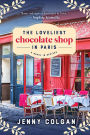 The Loveliest Chocolate Shop in Paris: A Novel in Recipes