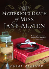 Title: The Mysterious Death of Miss Jane Austen, Author: Lindsay Ashford